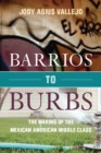 Barrios to Burbs : The Making of the Mexican American Middle Class - eBook