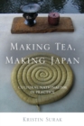 Making Tea, Making Japan : Cultural Nationalism in Practice - eBook