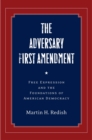 The Adversary First Amendment : Free Expression and the Foundations of American Democracy - eBook