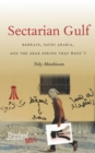 Sectarian Gulf : Bahrain, Saudi Arabia, and the Arab Spring That Wasn't - eBook