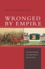 Wronged by Empire : Post-Imperial Ideology and Foreign Policy in India and China - eBook