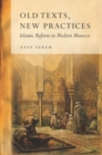 Old Texts, New Practices : Islamic Reform in Modern Morocco - eBook