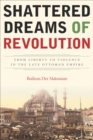 Shattered Dreams of Revolution : From Liberty to Violence in the Late Ottoman Empire - eBook