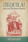 !Tequila! : Distilling the Spirit of Mexico - eBook