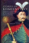 Stories of Khmelnytsky : Competing Literary Legacies of the 1648 Ukrainian Cossack Uprising - eBook