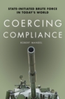 Coercing Compliance : State-Initiated Brute Force in Today's World - eBook