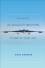The Case for U.S. Nuclear Weapons in the 21st Century - eBook