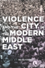 Violence and the City in the Modern Middle East - eBook