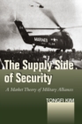 The Supply Side of Security : A Market Theory of Military Alliances - eBook