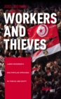 Workers and Thieves : Labor Movements and Popular Uprisings in Tunisia and Egypt - eBook
