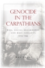 Genocide in the Carpathians : War, Social Breakdown, and Mass Violence, 1914-1945 - eBook