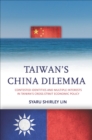 Taiwan's China Dilemma : Contested Identities and Multiple Interests in Taiwan's Cross-Strait Economic Policy - eBook