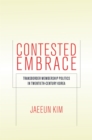 Contested Embrace : Transborder Membership Politics in Twentieth-Century Korea - eBook