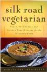 Silk Road Vegetarian : Vegan, Vegetarian and Gluten Free Recipes for the Mindful Cook [Vegetarian Cookbook, 101 Recipes] - Book