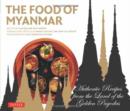 The Food of Myanmar : Authentic Recipes from the Land of the Golden Pagodas - Book