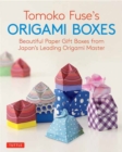 Tomoko Fuse's Origami Boxes : Beautiful Paper Gift Boxes from Japan's Leading Origami Master (Origami Book with 30 Projects) - Book