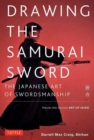 Drawing the Samurai Sword : The Japanese Art of Swordsmanship; Master the Ancient Art of Iaido - Book