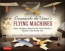 Leonardo da Vinci's Flying Machines Kit : Paper Airplanes Based on the Great Master's Sketches - That Really Fly! (13 Pop-out models; Easy-to-follow instructions; Slingshot launcher) - Book