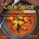 The Cafe Spice Cookbook : 84 Quick and Easy Indian Recipes for Everyday Meals - Book