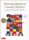 Amazing Japanese Crochet Stitches : A Stitch Dictionary and Design Resource (156 Stitches with 7 Practice Projects) - Book