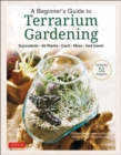 A Beginner's Guide to Terrarium Gardening : Succulents, Air Plants, Cacti, Moss and More! (Contains 52 Projects) - Book