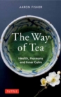 The Way of Tea : Health, Harmony, and Inner Calm - Book