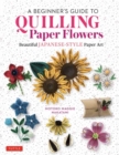 A Beginner's Guide to Quilling Paper Flowers : Beautiful Japanese-Style Paper Art - Book