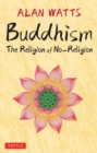 Buddhism : The Religion of No-Religion - Book