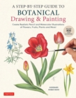 A Step-by-Step Guide to Botanical Drawing & Painting : Create Realistic Pencil and Watercolor Illustrations of Flowers, Fruits, Plants and More! (With Over 800 illustrations) - Book
