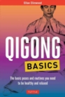 Qigong Basics : The Basic Poses and Routines you Need to be Healthy and Relaxed - Book