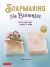 Soap Making for Beginners : 100% Pure Soaps to Make at Home (45 All-Natural Soap Recipes) - Book