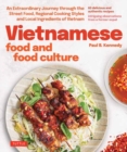 Vietnamese Food and Food Culture : A Life-changing Journey through the Street Foods, Regional Cooking Styles and Local Ingredients of Vietnam - Book