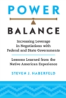 Power Balance : Increasing Leverage in Negotiations with Federal and State Governments-Lessons Learned from the Native American Experience - Book