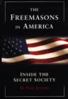The Freemasons In America: : Inside Secret Society - eBook