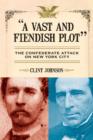 A Vast and Fiendish Plot: : The Confederate Attack on New York City - eBook