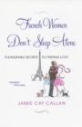 French Women Don't Sleep Alone: : Pleasurable Secrets to Finding Love - eBook