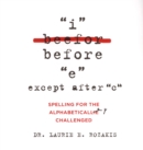 I Before E, Except After C: : Spelling for the Alphabetically Challenged - eBook