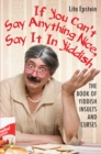 If You Can't Say Anything Nice, Say It In Yiddish: The Book Of Yiddish Insults And Curses - eBook