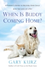 When Is Buddy Coming Home? : A Parent's Guide to Helping Your Child with the Loss of a Pet - eBook