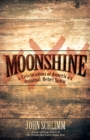 Moonshine : A Celebration of America's Original Rebel Spirit - eBook