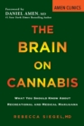 The Brain On Cannabis : What You Should Know about Recreational and Medical Marijuana - Book