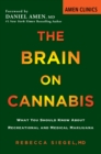The Brain on Cannabis : What You Should Know about Recreational and Medical Marijuana - eBook