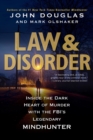 Law & Disorder : Inside the Dark Heart of Murder with the FBI's Legendary Mindhunter - Book