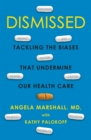 Dismissed : Tackling the Biases That Undermine our Health Care - Book