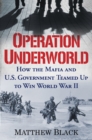 Operation Underworld : How the Mafia and U.S. Government Teamed Up to Win World War II - eBook