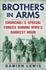Brothers in Arms : Churchill's Special Forces During WWII's Darkest Hour - eBook