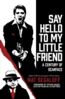 Say Hello To My Little Friend : A Century of Scarface - Book