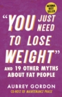 "You Just Need to Lose Weight" : And 19 Other Myths About Fat People - Book