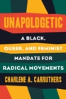 Unapologetic : A Black, Queer and Feminist Mandate for Radical Movements - Book