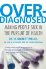 Overdiagnosed : Making People Sick in the Pursuit of Health - Book
